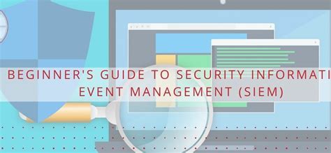 A Beginners Guide To Security Information And Event Management Siem