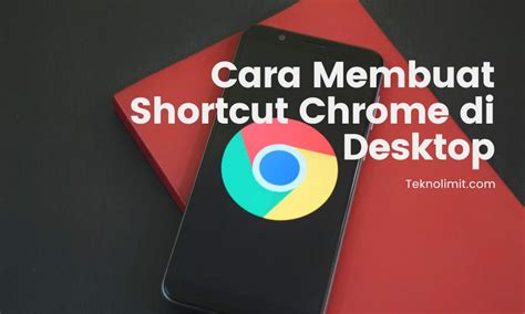 Cara Membuat Shortcut Chrome Di Desktop Semudah Ini