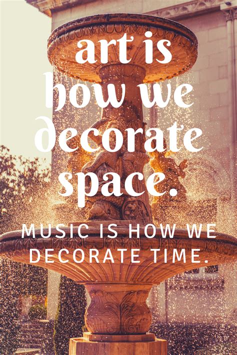 Music is how we decorate space. Art is how we decorate space. Music is how we decorate time. in 2020 | Music, Music business ...