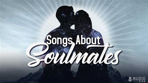 50 Best Songs About Soulmates 2023 With Music Videos Audio Tips