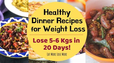 Healthy Dinner Recipes For Weight Loss Lose 5 6 Kgs In Just 20 Days Eat More Lose More Youtube