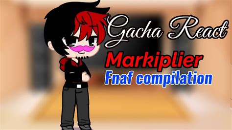 Gacha Tuber And Fnia Animatronic React To Markiplier Fnaf Compilation 1