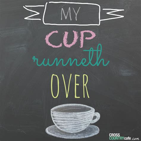 My Cup Runneth Over Quotes Quotesgram