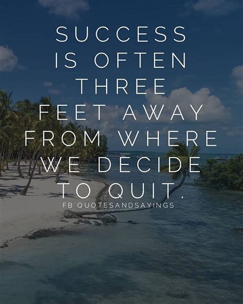 Success Is Often Three Feet Away From Where We Decide To Quit