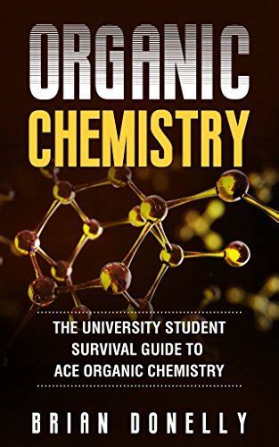 Organic Chemistry The University Student Survival Guide To Ace Organic