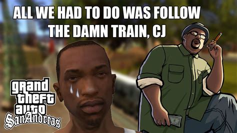 Gta Sa All We Had To Do Was Follow The Damn Train Cj [fedox] Youtube