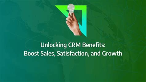 Unlocking CRM Benefits: Boost Sales, Satisfaction, and Growth