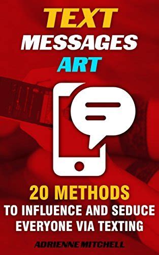 Text Messages Art 20 Methods To Influence And Seduce Everyone Via Texting By Adrienne