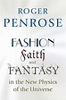 Fashion, Faith, and Fantasy in the New Physics of the Universe, Roger ...