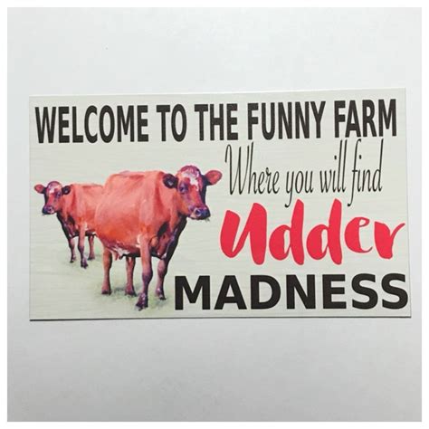 Welcome To The Funny Farm Udder Madness Cow Sign Funny Farm Farm