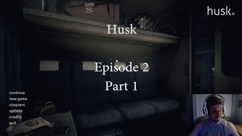 Husk Episode 2 Part 1 Youtube