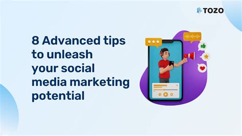 8 Advanced Tips To Unleash Your Social Media Marketing Potential