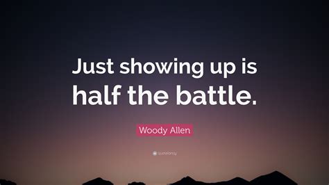 Woody Allen Quote “just Showing Up Is Half The Battle”