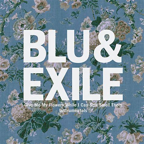Let your flowers do the talking the next time you give someone you love one of these wonderfully meaningful colored tulips. Blu & Exile - Give Me My Flowers (Instrumentals ...