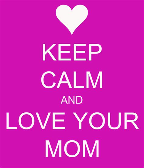 Keep Calm And Love Your Mom Poster Doublel Keep Calm O Matic