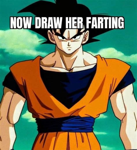 now draw her farting goku now draw her giving birth know your meme