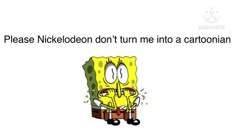 Please Nickelodeon Dont Turn Me Into A Cartoonian Youtube