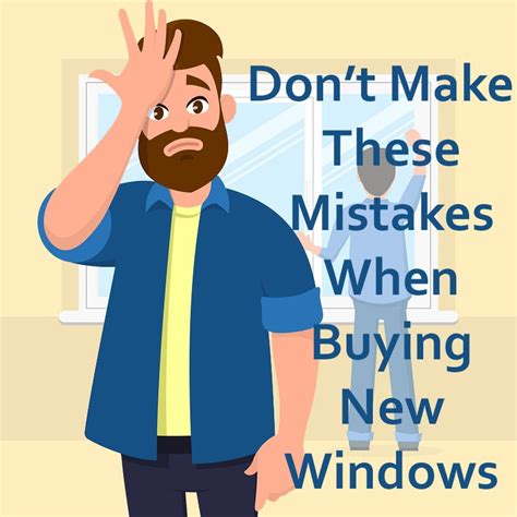 Window Buying Mistakes To Avoid Affordable Replacement Windows