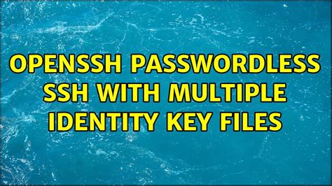 Openssh Passwordless Ssh With Multiple Identity Key Files Youtube Hot