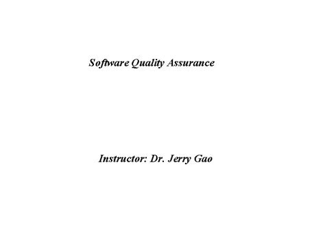 software quality assurance instructor dr jerry gao project
