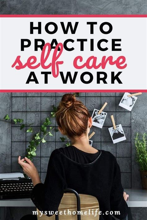 How To Practice Self Care At Work Workplace Wellness Happiness