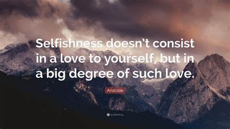 Aristotle Quote Selfishness Doesnt Consist In A Love To Yourself