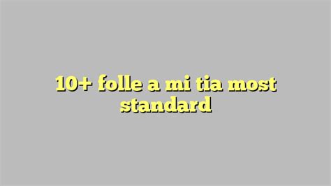 10 Folle A Mi Tia Most Standard Công Lý And Pháp Luật