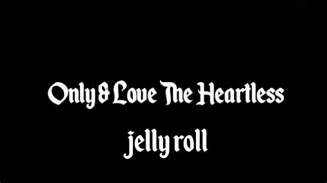 Jelly Roll Only And Love The Heartless Letralyrics Youtube