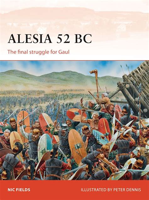 Alesia 52 Bc The Final Struggle For Gaul Campaign Nic Fields Osprey