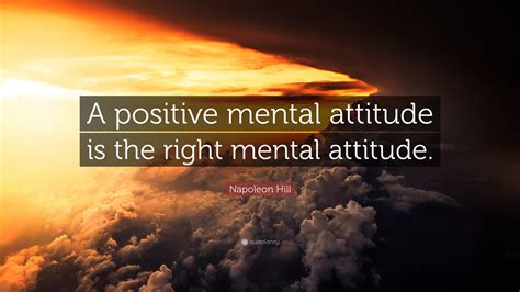 Napoleon Hill Quote A Positive Mental Attitude Is The Right Mental