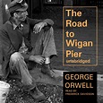 The Road to Wigan Pier Audiobook, written by George Orwell | Downpour.com