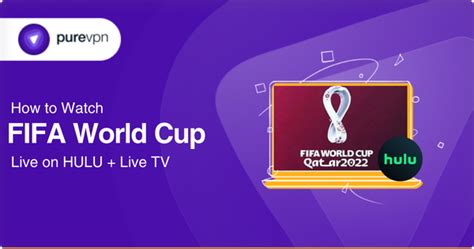 How To Watch The Fifa World Cup 2022 On Hulu Live Tv