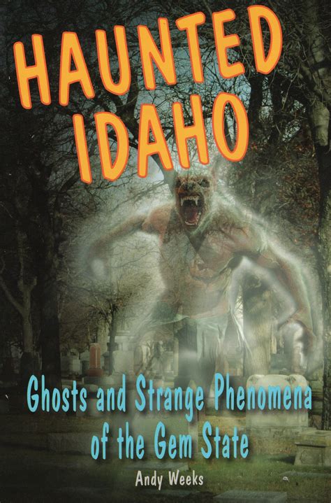 Haunted Idaho: Ghosts and Strange Phenomena of the Gem State (Haunted