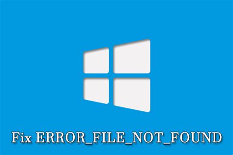 How To Solve The Error File Not Found Issue On Windows Minitool