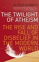 Twilight of atheism - Alister McGrath | Atheism, Good books, Apologetics