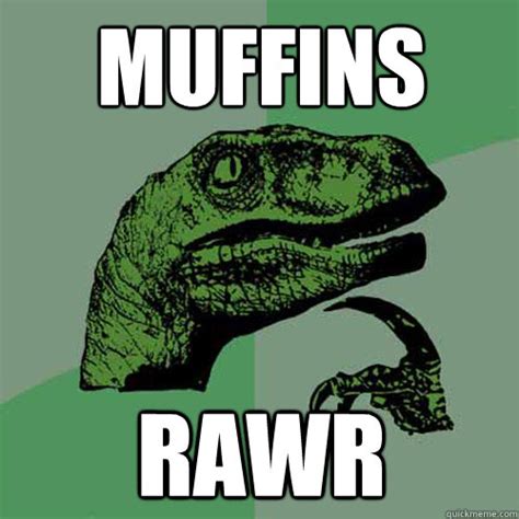 Muffins Rawr Philosoraptor Quickmeme