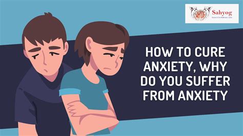 How To Cure Anxiety Why Do You Suffer From Anxiety