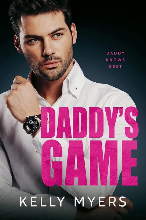 Daddys Game Daddy Knows Best 9 By Kelly Myers Goodreads