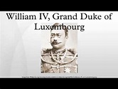 William IV, Grand Duke of Luxembourg - YouTube