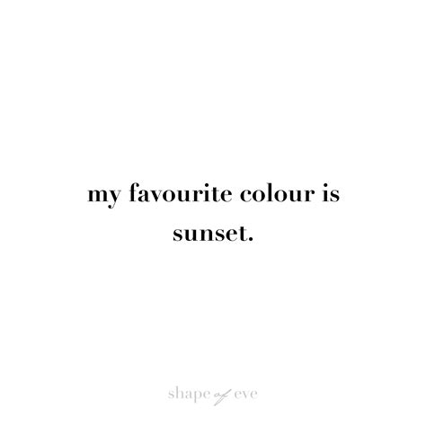 My Favourite Colour Cliche Quotes Sunset Quotes Cute Quotes