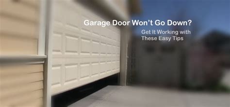 Garage Door Wont Go Down Get It Working With These Easy Tips