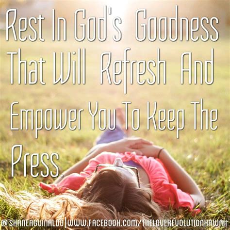 Rest In Gods Goodness That Will Refresh And Empower You To Keep The