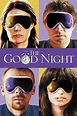 The Good Night (2007) — The Movie Database (TMDB)