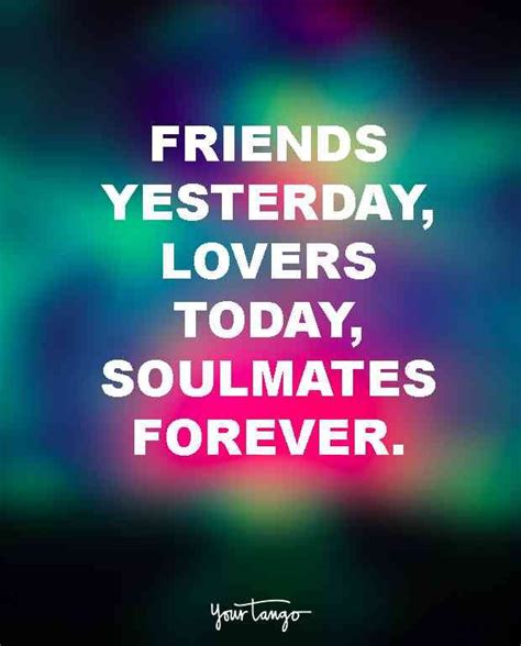Friends Yesterday Lovers Today Soulmates Forever — Unknown This Is