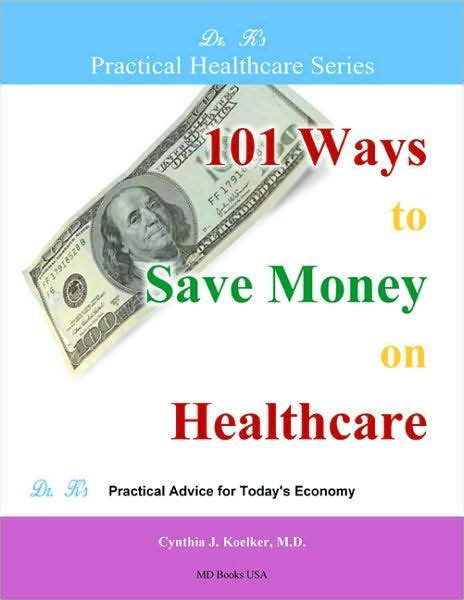 101 Ways To Save Money On Healthcare By Cynthia Koelker Paperback