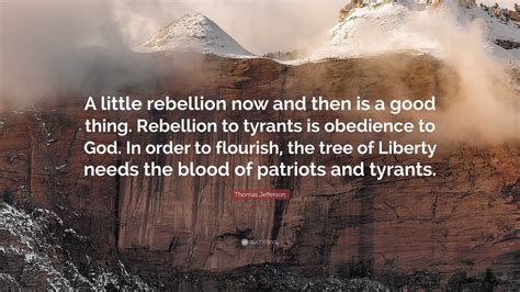 Thomas Jefferson Quote A Little Rebellion Now And Then Is A Good