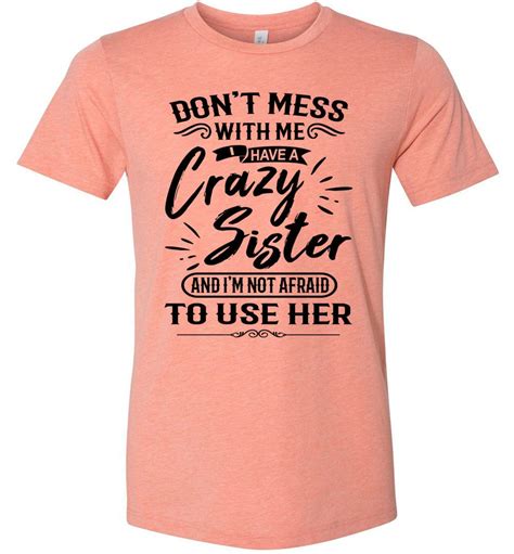 Crazy Sister T Shirts Sister Ts Funny Thats A Cool Tee Sister Tshirts Crazy Sister