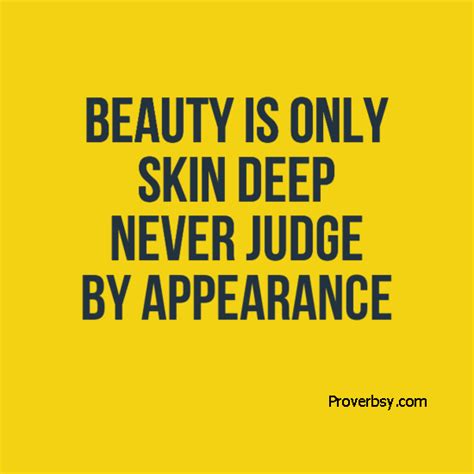 Used to say that a…. Beauty is only skin deep Never judge by appearance ...