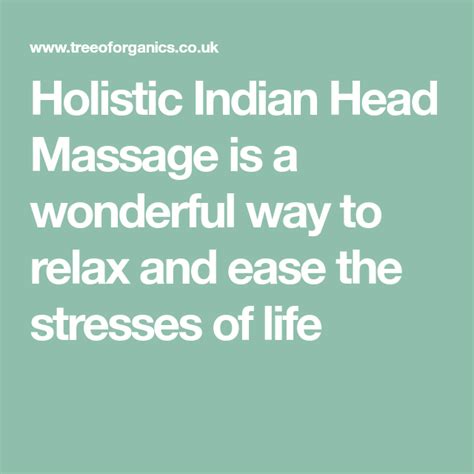 Holistic Indian Head Massage Is A Wonderful Way To Relax And Ease The Stresses Of Life Head