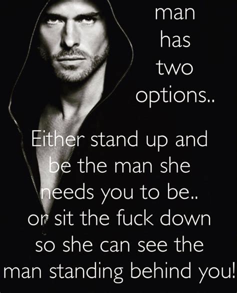 I Really Want To Stand And Be The Man She Needs Me To Be But She Is Done Strong Man Quotes
